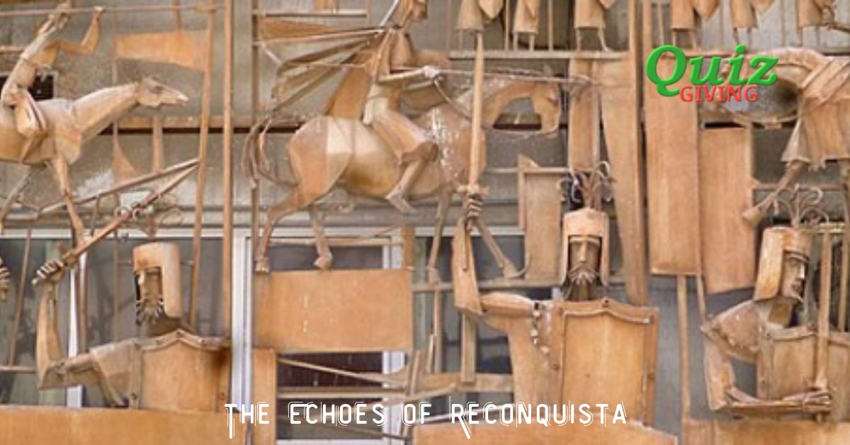Quiz Giving - History Quizzes - The Echoes of Reconquista A Historic Retrospective quiz