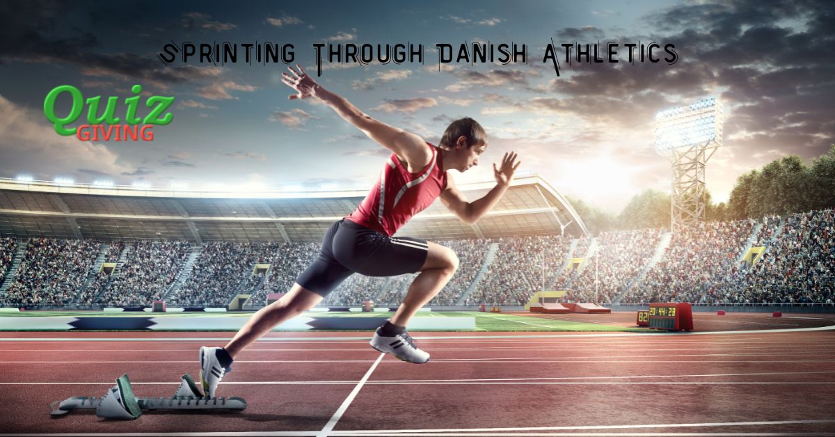 Quiz Giving - Sport Quizzes - Sprinting Through Danish Athletics Quiz