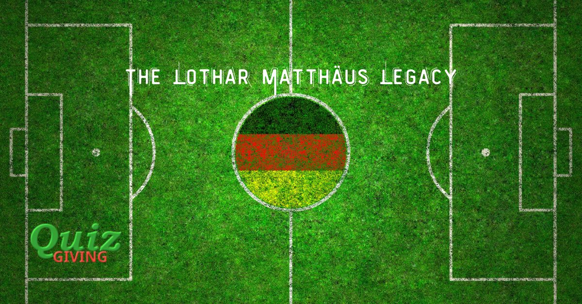 Quiz Giving - Educational Quizzes - The Lothar Matthäus Legacy A Tryst with Football Trivia